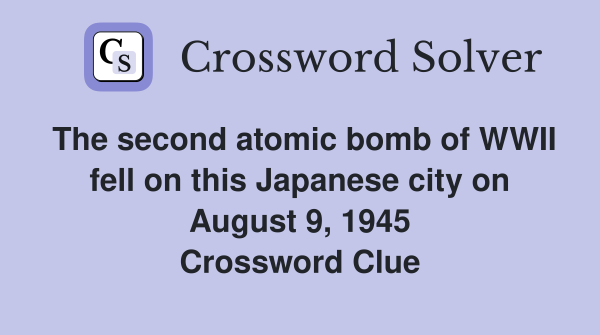 The second atomic bomb of WWII fell on this Japanese city on August 9